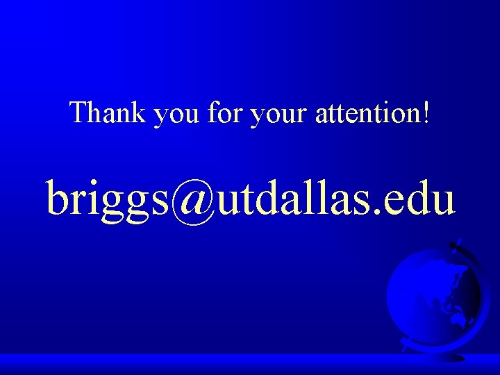 Thank you for your attention! briggs@utdallas. edu 