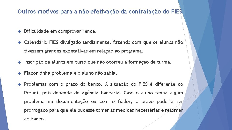 Outros motivos para a não efetivação da contratação do FIES Dificuldade em comprovar renda.