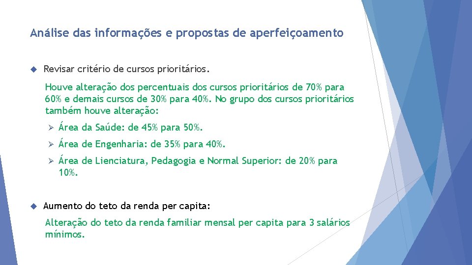 Análise das informações e propostas de aperfeiçoamento Revisar critério de cursos prioritários. Houve alteração