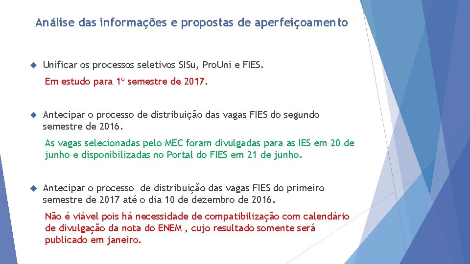 Análise das informações e propostas de aperfeiçoamento Unificar os processos seletivos SISu, Pro. Uni