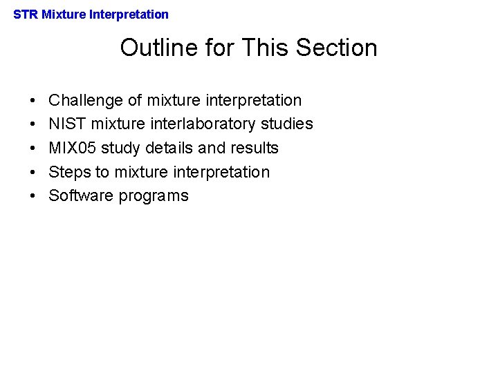 STR Mixture Interpretation Outline for This Section • • • Challenge of mixture interpretation
