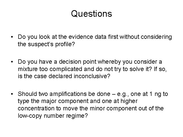 Questions • Do you look at the evidence data first without considering the suspect’s