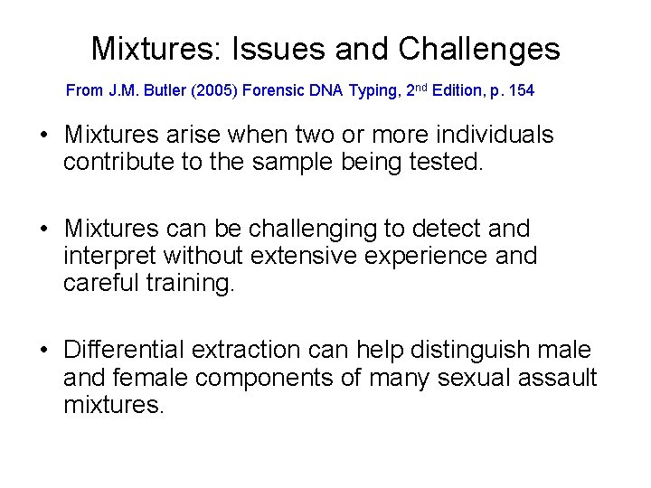Mixtures: Issues and Challenges From J. M. Butler (2005) Forensic DNA Typing, 2 nd