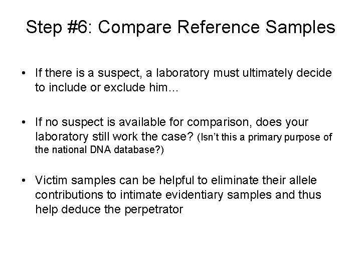 Step #6: Compare Reference Samples • If there is a suspect, a laboratory must