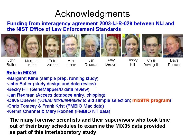 Acknowledgments Funding from interagency agreement 2003 -IJ-R-029 between NIJ and the NIST Office of