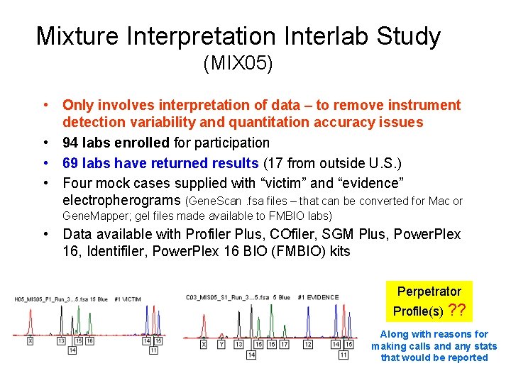 Mixture Interpretation Interlab Study (MIX 05) • Only involves interpretation of data – to