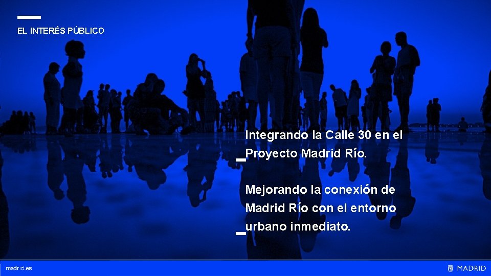 EL INTERÉS PÚBLICO Integrando la Calle 30 en el Proyecto Madrid Río. Mejorando la