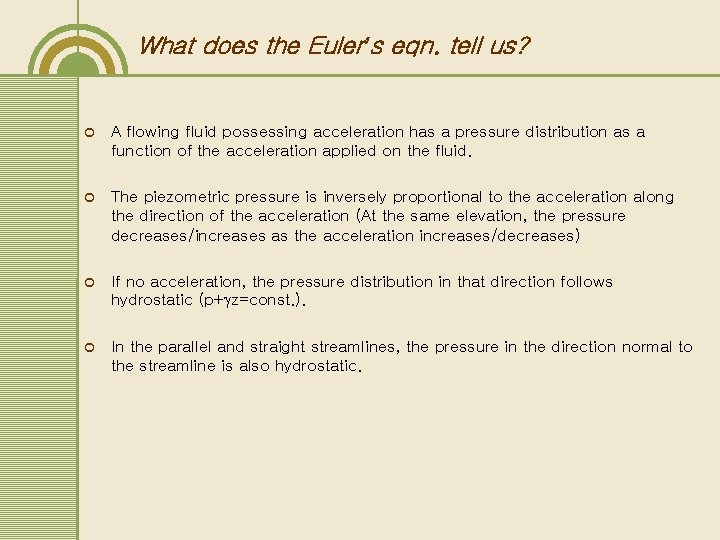 What does the Euler’s eqn. tell us? ¢ A flowing fluid possessing acceleration has