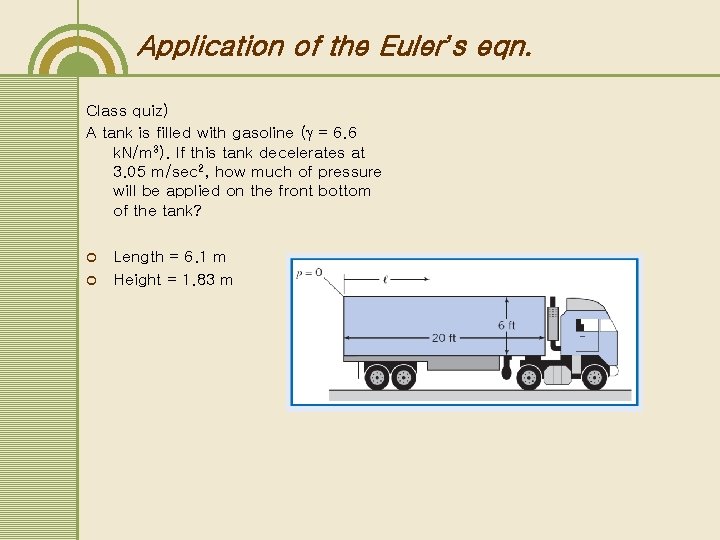 Application of the Euler’s eqn. Class quiz) A tank is filled with gasoline (