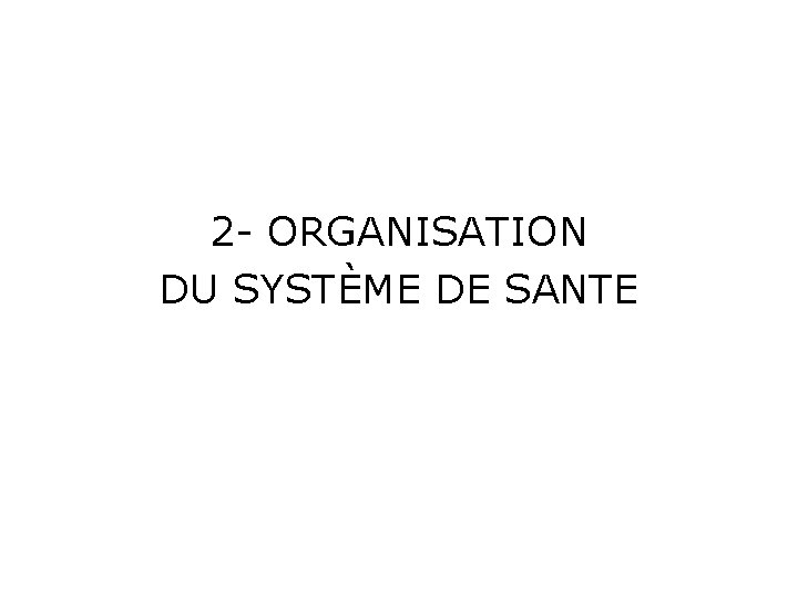 2 - ORGANISATION DU SYSTÈME DE SANTE 