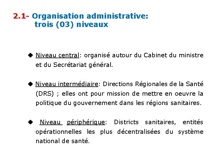 2. 1 - Organisation administrative: trois (03) niveaux Niveau central: organisé autour du Cabinet