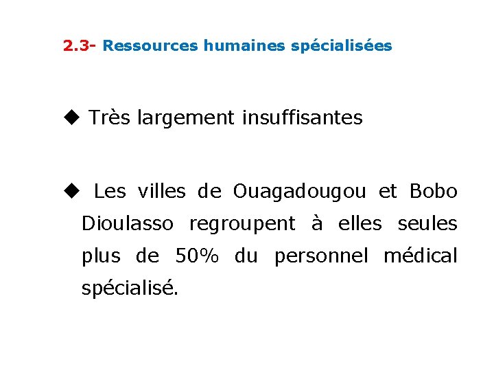 2. 3 - Ressources humaines spécialisées Très largement insuffisantes Les villes de Ouagadougou et