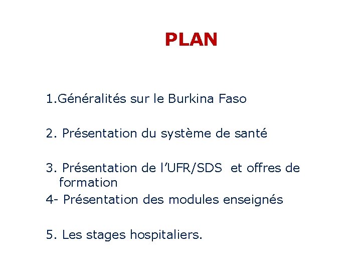 PLAN 1. Généralités sur le Burkina Faso 2. Présentation du système de santé 3.