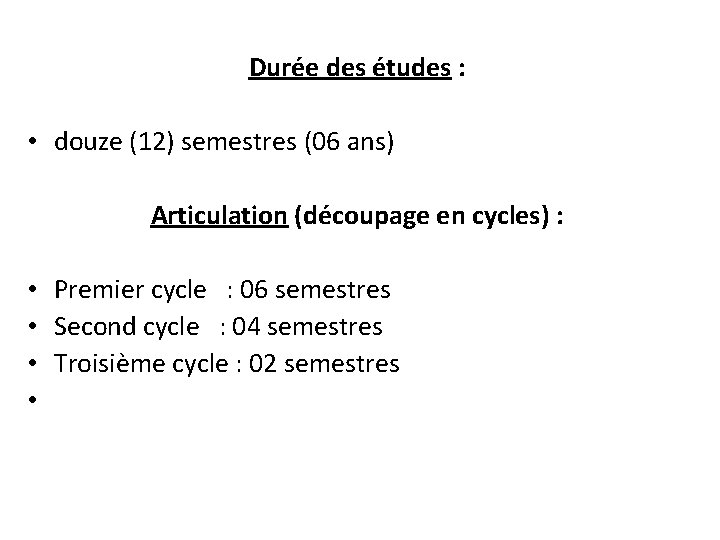 Durée des études : • douze (12) semestres (06 ans) Articulation (découpage en cycles)