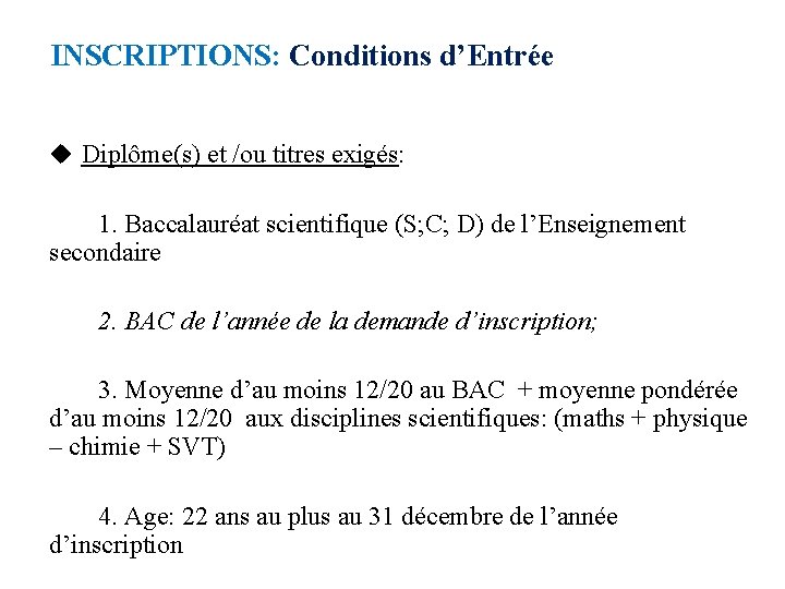 INSCRIPTIONS: Conditions d’Entrée Diplôme(s) et /ou titres exigés: 1. Baccalauréat scientifique (S; C; D)