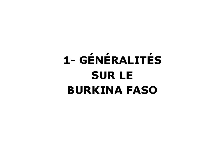 1 - GÉNÉRALITÉS SUR LE BURKINA FASO 