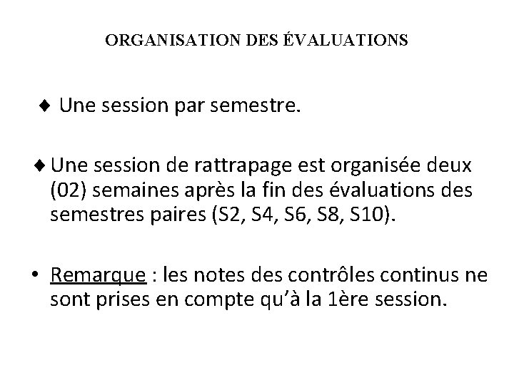 ORGANISATION DES ÉVALUATIONS Une session par semestre. Une session de rattrapage est organisée deux