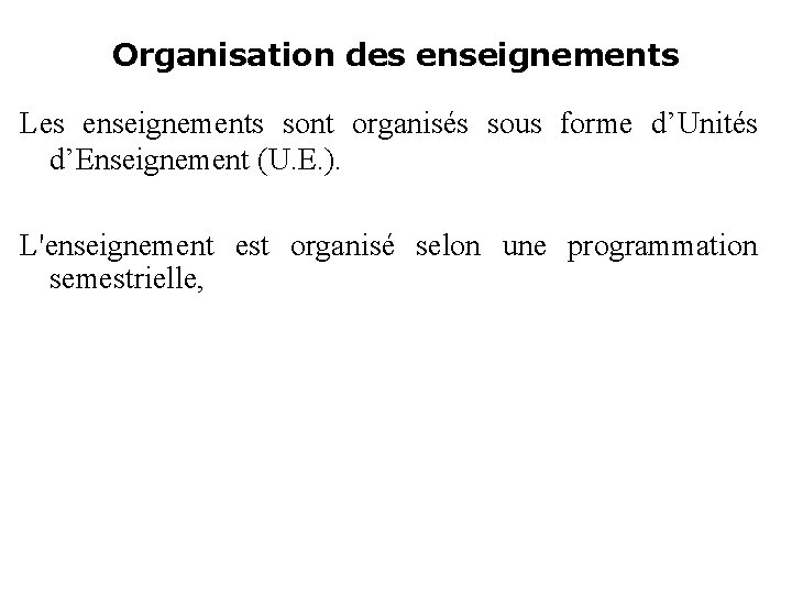 Organisation des enseignements Les enseignements sont organisés sous forme d’Unités d’Enseignement (U. E. ).