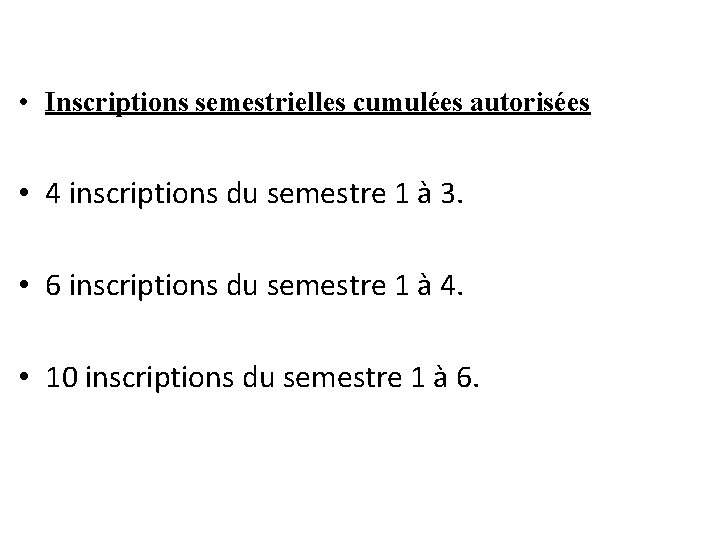  • Inscriptions semestrielles cumulées autorisées • 4 inscriptions du semestre 1 à 3.