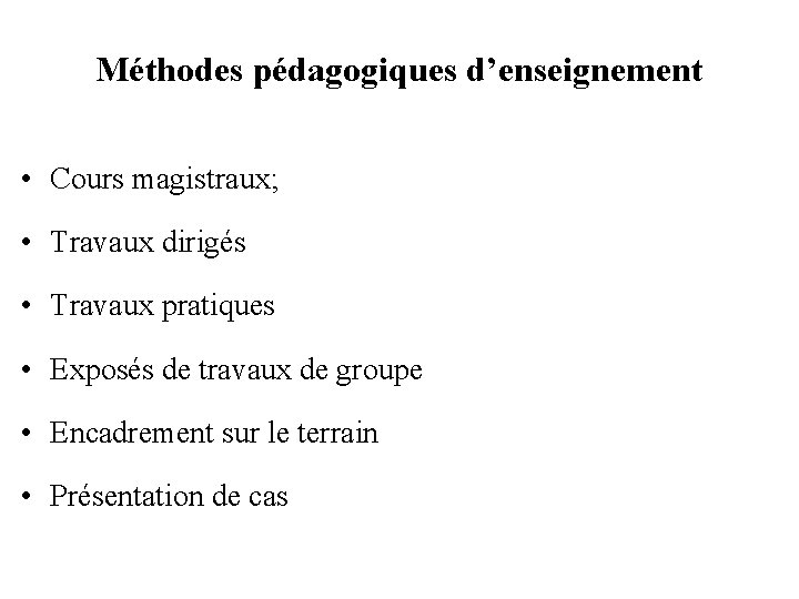 Méthodes pédagogiques d’enseignement • Cours magistraux; • Travaux dirigés • Travaux pratiques • Exposés