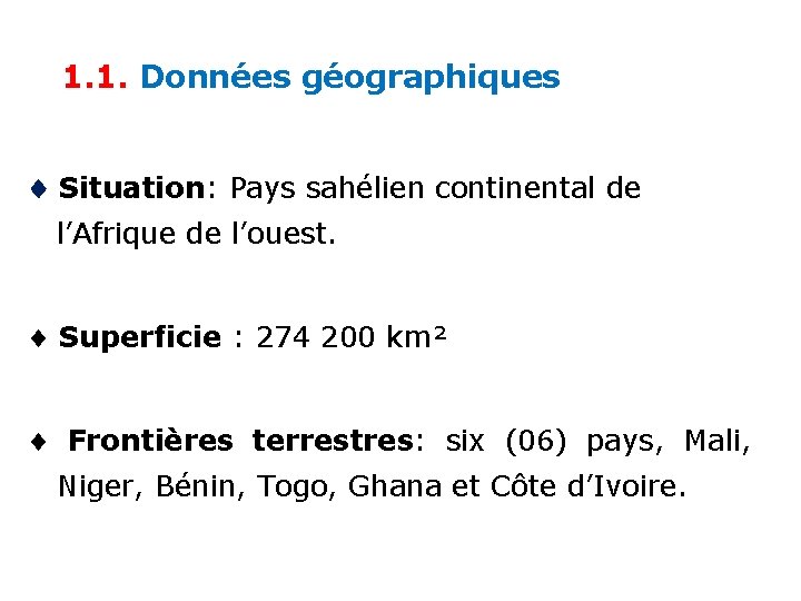 1. 1. Données géographiques Situation: Pays sahélien continental de l’Afrique de l’ouest. Superficie :