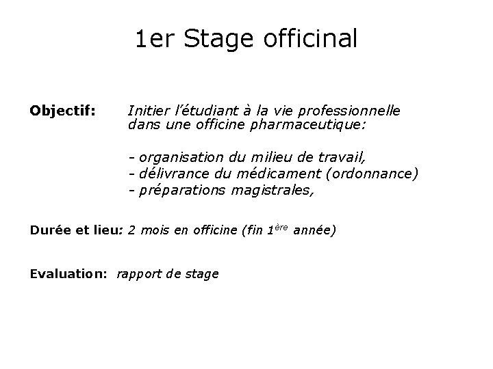 1 er Stage officinal Objectif: Initier l’étudiant à la vie professionnelle dans une officine