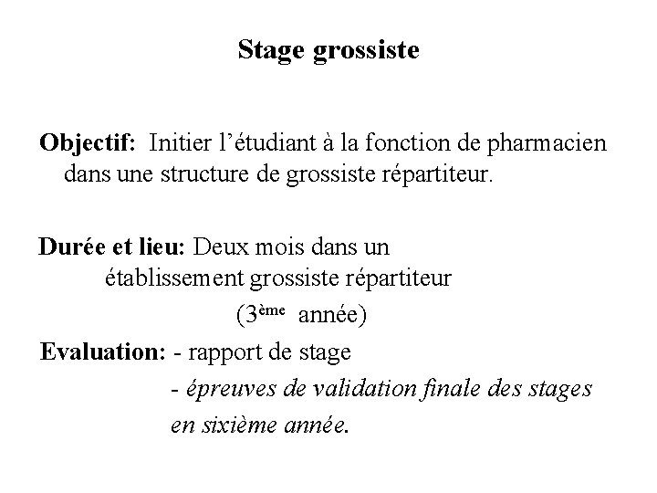 Stage grossiste Objectif: Initier l’étudiant à la fonction de pharmacien dans une structure de