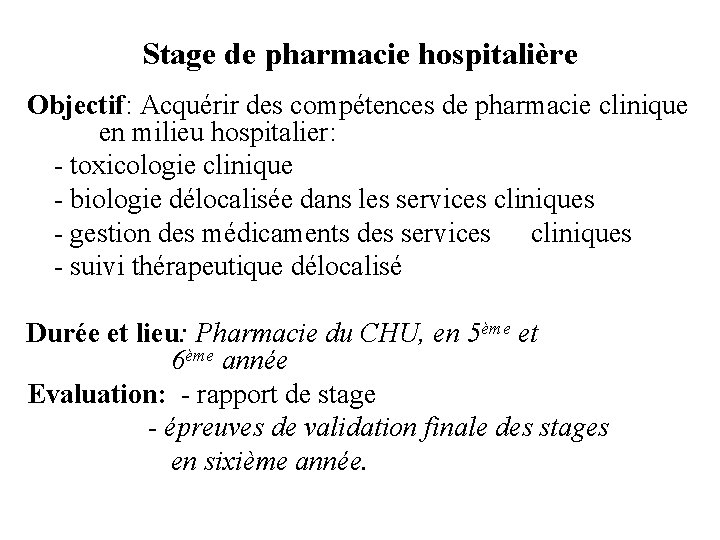 Stage de pharmacie hospitalière Objectif: Acquérir des compétences de pharmacie clinique en milieu hospitalier: