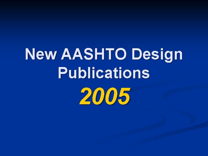 New AASHTO Design Publications 2005 