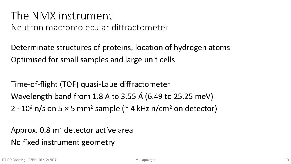 The NMX instrument Neutron macromolecular diffractometer Determinate structures of proteins, location of hydrogen atoms