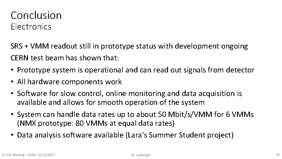 Conclusion Electronics SRS + VMM readout still in prototype status with development ongoing CERN