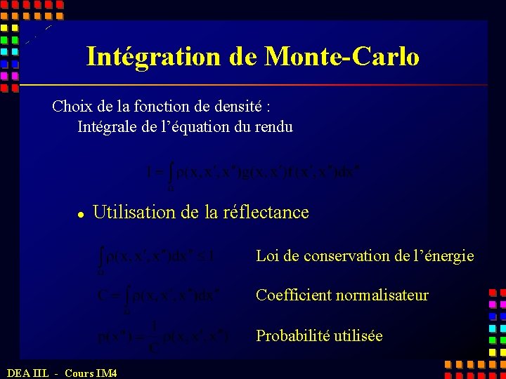 Intégration de Monte-Carlo Choix de la fonction de densité : Intégrale de l’équation du