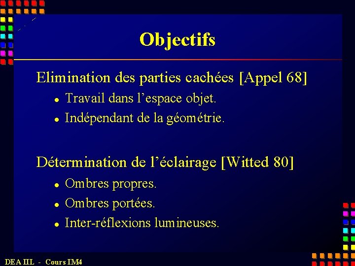 Objectifs Elimination des parties cachées [Appel 68] l l Travail dans l’espace objet. Indépendant