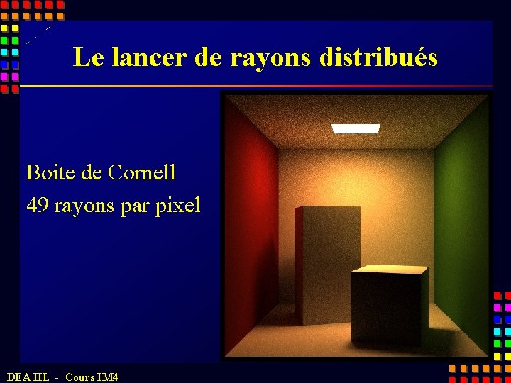 Le lancer de rayons distribués Boite de Cornell 49 rayons par pixel DEA IIL