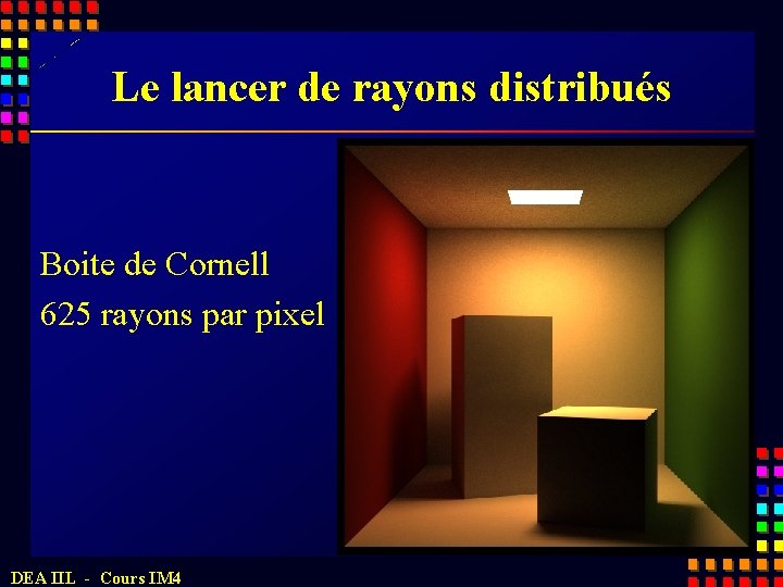 Le lancer de rayons distribués Boite de Cornell 625 rayons par pixel DEA IIL