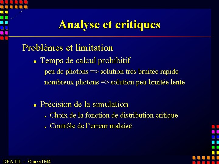 Analyse et critiques Problèmes et limitation l Temps de calcul prohibitif peu de photons