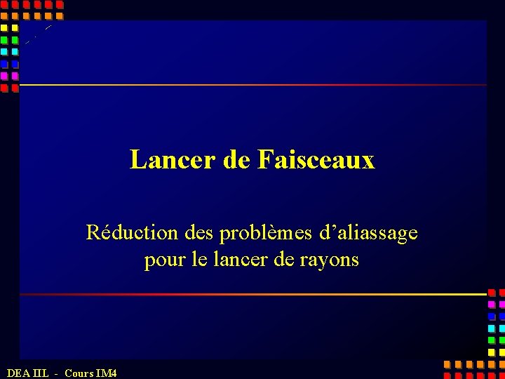 Lancer de Faisceaux Réduction des problèmes d’aliassage pour le lancer de rayons DEA IIL