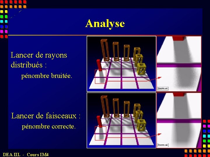 Analyse Lancer de rayons distribués : pénombre bruitée. Lancer de faisceaux : pénombre correcte.