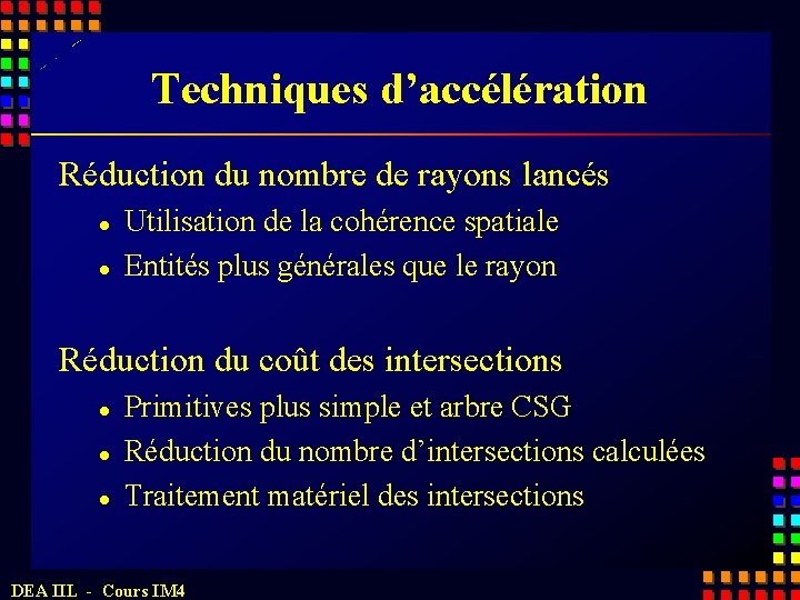 Techniques d’accélération Réduction du nombre de rayons lancés l l Utilisation de la cohérence