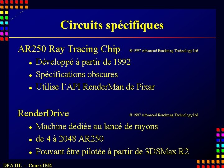 Circuits spécifiques AR 250 Ray Tracing Chip l l l Développé à partir de