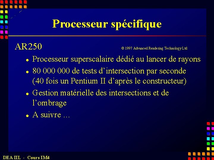 Processeur spécifique AR 250 l l © 1997 Advanced Rendering Technology Ltd Processeur superscalaire