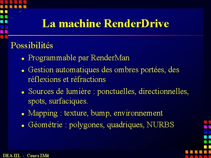 La machine Render. Drive Possibilités l l l Programmable par Render. Man Gestion automatiques