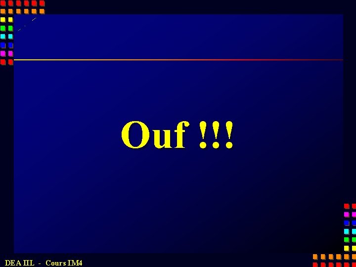 Ouf !!! DEA IIL - Cours IM 4 