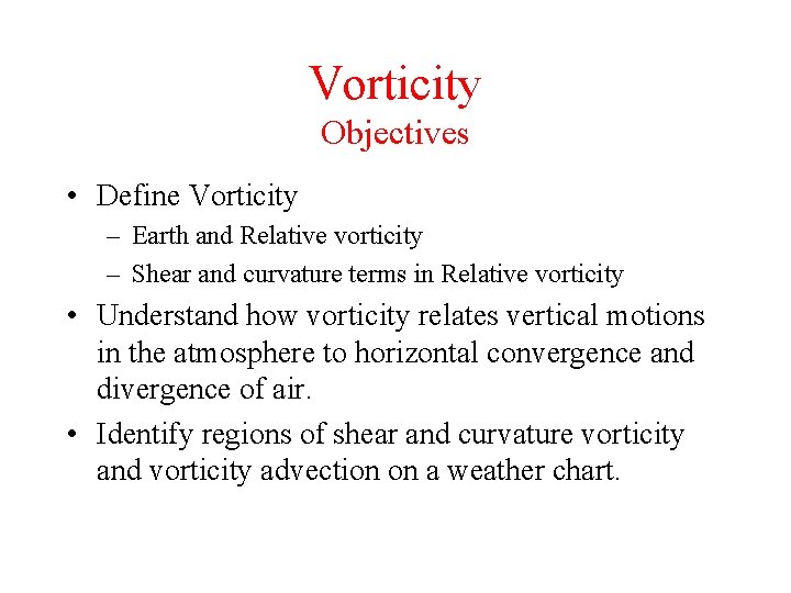 Vorticity Objectives • Define Vorticity – Earth and Relative vorticity – Shear and curvature