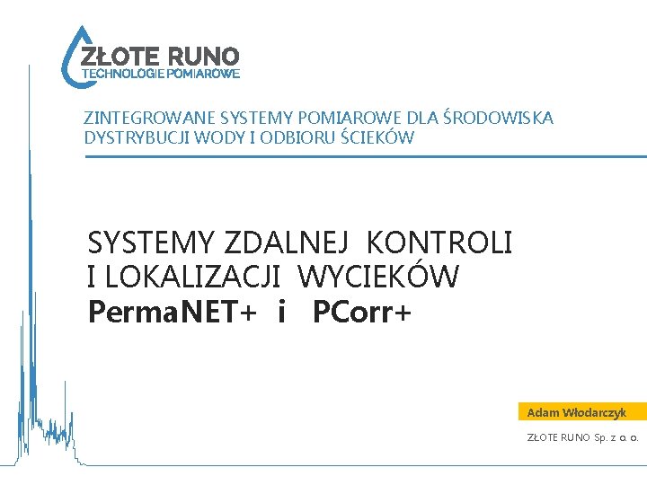 ZINTEGROWANE SYSTEMY POMIAROWE DLA ŚRODOWISKA DYSTRYBUCJI WODY I ODBIORU ŚCIEKÓW SYSTEMY ZDALNEJ KONTROLI I