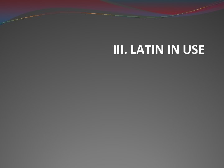 III. LATIN IN USE 