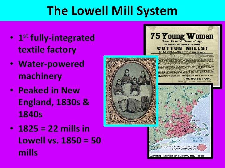 The Lowell Mill System • 1 st fully-integrated textile factory • Water-powered machinery •