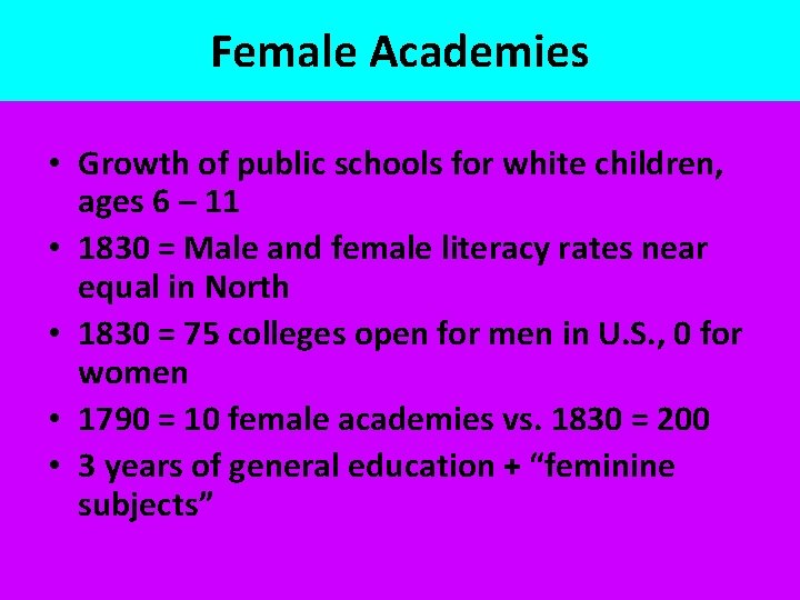 Female Academies • Growth of public schools for white children, ages 6 – 11