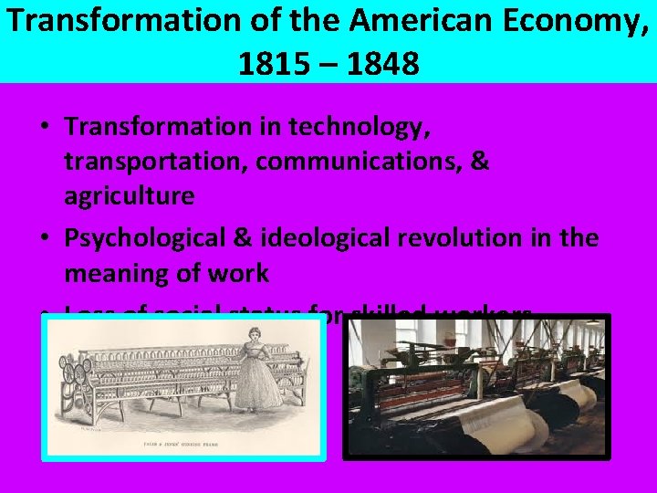 Transformation of the American Economy, 1815 – 1848 • Transformation in technology, transportation, communications,