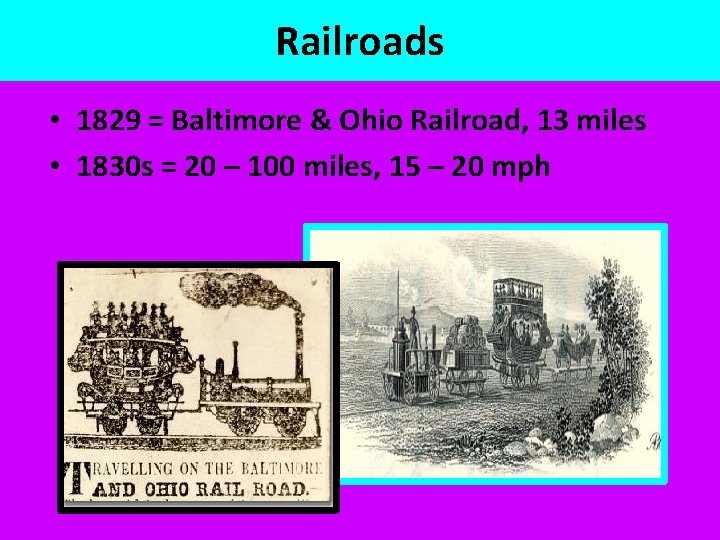 Railroads • 1829 = Baltimore & Ohio Railroad, 13 miles • 1830 s =